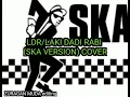 LDR / LAKI DADI RABI (SKA VERSION)