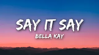 Bella Kay - Say It Say (Lyrics)