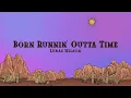 Download Lagu Lukas Nelson - Born Runnin' Outta Time (Lyrics)