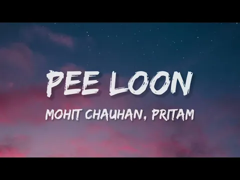 Download MP3 Pee Loon (Lyrics) | Once Upon A Time in Mumbai |Mohit Chauhan | Pritam | Emraan Hashmi, Prachi Desai