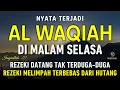 Download Lagu Surat Al WAQIAH 7x, dengarkan hutang lunas, Rezeki datang dari berbagai arah, Bacaan Al Quran Merdu