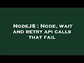 NodeJS Node wait and retry api calls that fail
