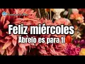 Feliz miercoles bendecido dia para ti hermoso mensaje de buenos dias