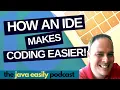How an IDE Makes Coding Easier The Java Easily Podcast