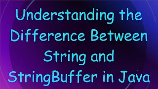 Understanding the Difference Between String and StringBuffer in Java