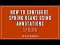 06 - How to configure Spring Beans using Annotations