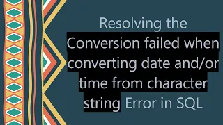 Resolving the Conversion failed when converting date time from character string Error in SQL