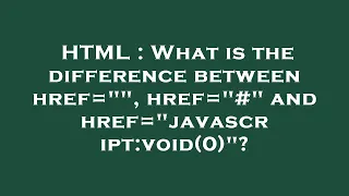 HTML What is the difference between href href and href javascript void 0