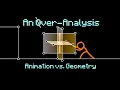 Animation vs Geometry - An Over-Analysis
