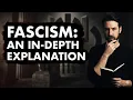 FASCISM An In-Depth Explanation