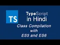 Typescript tutorial for beginners in Hindi Class Compilation with ES5 and ES6