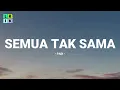 Padi - Semua Tak Sama / Lirik Lagu Mix