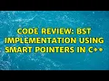 Code Review BST implementation using smart pointers in C