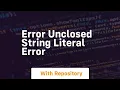 Error unclosed string literal error