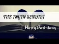 Download Lagu TAK INGIN SENDIRI | COVER HARRY PARINTANG | LIRIK TAK INGIN SENDIRI