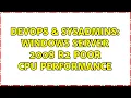 DevOps SysAdmins Windows Server 2008 R2 poor CPU performance 4 Solutions