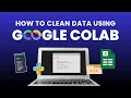 How to Clean Messy Excel Data Using Google Colab