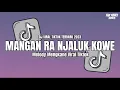 Download Lagu DJ MANGAN RA NJALUK KOWE || Aku Mangan Ra Njaluk Kowe Seng Ngopeni Aku Du Kowe Viral Tiktok 2023