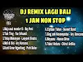 Download Lagu KUMPULAN DJ REMIX LAGU BALI TERBARU 2021 1 JAM NON STOP #2