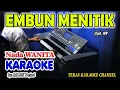Download Lagu EMBUN MENITIK KARAOKE  I  Nada Wanita I Orgen Tunggal KN7000