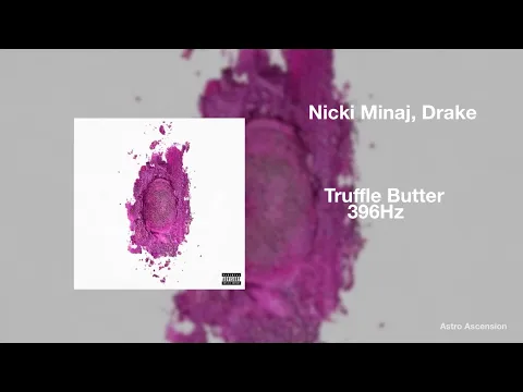 Download MP3 Nicki Minaj - Truffle Butter ft. Drake, Lil Wayne [396Hz Release Guilt \u0026 Fear]