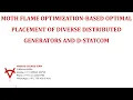 MOTH FLAME OPTIMIZATION BASED OPTIMAL PLACEMENT OF DIVERSE DISTRIBUTED GENERATORS AND D STATCOM