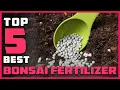 Top 5 Best Bonsai Fertilizers Review - Soul Plants Bonsai Liquid Fertilizer 2026