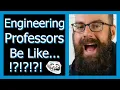 Engineering Professors Be Like 1 Engineer Edition