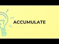 What is the meaning of the word ACCUMULATE