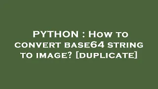 PYTHON How to convert base64 string to image