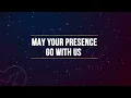May Your Presence go with us