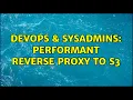 DevOps SysAdmins Performant Reverse Proxy to S3