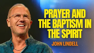 Prayer and the Baptism in the Spirit | Luke 11:5-13 | Prayer Meeting | John Lindell