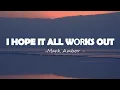 Lagu Mark Ambor - I Hope It All Works Out (Lyrics)