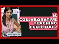 Is Collaborative Teaching Effective - Aspiring Teacher Guide
