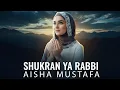 Download Lagu Aisha Mustafa - Shukran Ya Rabbi (Official Nasheed Video)