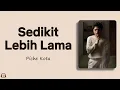 Piche Kota - Sedikit Lebih Lama (Lirik Lagu)