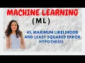 Maximum Likelihood Least Squared Error Hypothesis ML