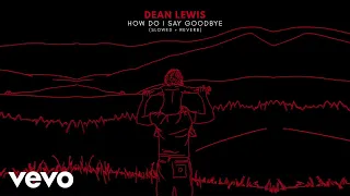 Dean Lewis How Do I Say Goodbye Slowed Reverb Official Audio 