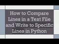 How to Compare Lines in a Text File and Write to Specific Lines in Python