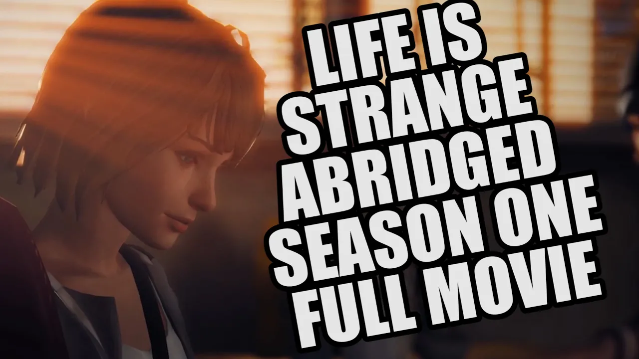 LIFE IS STRANGE ABRIDGED FULL MOVIE (Season One)