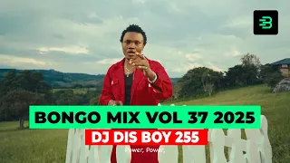 BONGO MIX VOL 37 2025 DJ DIS BOY 255TZ FT MBOSSO ZUCHU G NAKO 