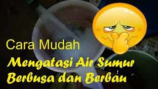 trik mengatasi air sumur berbusa dan berbau