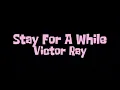 Stay For A While - Victor Ray (Lyrics)
