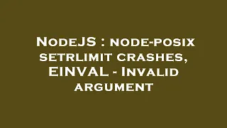 NodeJS node-posix setrlimit crashes EINVAL - Invalid argument
