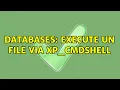 Databases execute un file via xp - cmdshell 2 Solutions