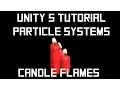 Unity 5 Tutorial Particle Systems C - Candle Flames