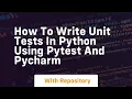 How to write unit tests in python using pytest and pycharm