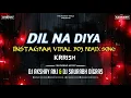 Lagu Dil Na Diya Vs Le Beta | Krrish Ka Gana Sunega | Troll Mix | Dj Saurabh Digras \u0026 Dj AKshay ANJ