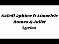 Download Lagu Naledi Aphiwe ft Mawelele Romeo \u0026 Juliet Lyrics